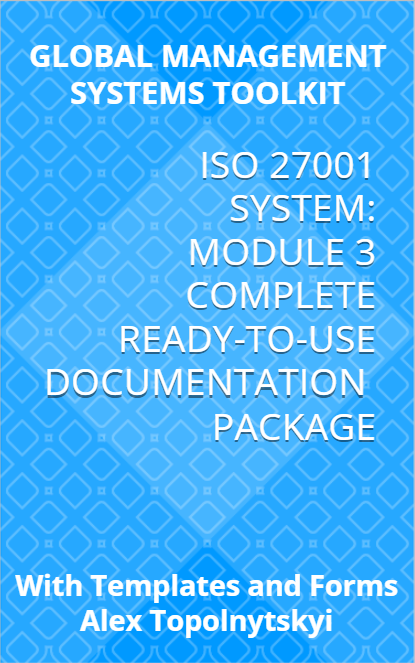 ISO/IEC 27001: Module 3: Complete Ready-to-Use Documentation Templates Package ISO/IEC 27001: Module 3: Complete Ready-to-Use Documentation Templates Package